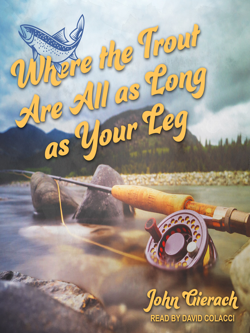 Title details for Where the Trout Are All as Long as Your Leg by John Gierach - Available